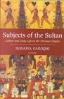 Subjects of the Sultan : Culture and Daily Life in the Ottoman Empire - Book