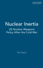 Nuclear Inertia : US Nuclear Weapons Policy After the Cold War - Book