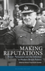 Making Reputations : Power, Persuasion and the Individual in Modern British Politics - Book