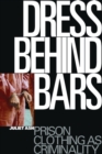 Dress Behind Bars : Prison Clothing as Criminality - Book