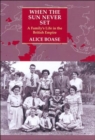 When the Sun Never Sets : A Family's Life in the British Empire - Book
