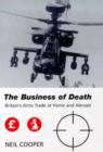 The Business of Death : Britain's Arms Trade at Home and Abroad - Book