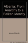 Albania : From Anarchy to a Balkan Identity - Book