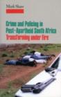 Crime in Post-apartheid South Africa : Tranforming Under Fire - Book