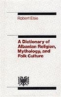 Dictionary of Albanian Religion, Mythology and Folk Culture - Book