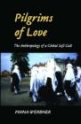 Pilgrims of Love : The Anthropology of a Global Sufi Cult - Book