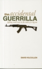 Accidental Guerrilla : Fighting Small Wars in the Midst of a Big One - Book