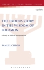 The Exodus Story in the Wisdom of Solomon : A Study in Biblical Interpretation - Book