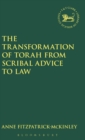 The Transformation of Torah from Scribal Advice to Law - Book