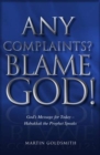 Any Complaints? Blame God! : God's Message for Today - Habakkuk the Prophet Speaks - Book