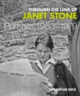 Through the Lens of Janet Stone : Portraits, 1953-1979 - Book