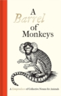 A Barrel of Monkeys : A Compendium of Collective Nouns for Animals - Book