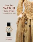 How the Watch Was Worn: a Fashion for 500 Years - Book