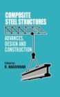 Composite Steel Structures : Advances, design and construction - Book