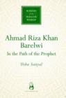 Ahmad Riza Khan Barelwi : In the Path of the Prophet - Book