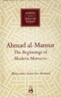Ahmad Al-Mansur : The Beginnings of Modern Morocco - Book