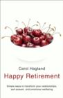 Happy Retirement : Simple Ways to Transform your Relationships, Self-Esteem and Well-Being - Book