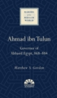 Ahmad ibn Tulun : Governor of Abbasid Egypt, 868–884 - Book