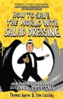 How to Save the World with Salad Dressing : and Other Outrageous Science Problems - Book