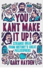 You Kant Make it Up! : Strange Ideas from History's Great Philosophers - eBook
