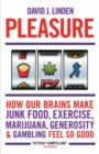 Pleasure : How Our Brains Make Junk Food, Exercise, Marijuana, Generosity, and Gambling Feel So Good - Book