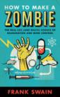 How to Make a Zombie : The Real Life (and Death) Science of Reanimation and Mind Control - Book