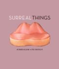 Surreal Things : Surrealism and Design - Book