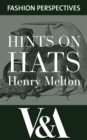Hints on Hats: by Henry Melton, Hatter to His Royal Highness The Prince of Wales : Adapted to the Heads of the People - eBook