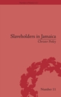 Slaveholders in Jamaica : Colonial Society and Culture during the Era of Abolition - Book