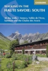 Walking in the Haute Savoie: South : 30 day walks - Annecy, VallA©e de l'Arve, SamoA«ns and the ChaA®ne des Aravis - Book
