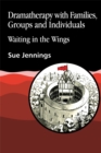 Dramatherapy with Families, Groups and Individuals : Waiting in the Wings - Book