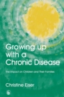 Growing Up with a Chronic Disease : The Impact on Children and Their Families - Book