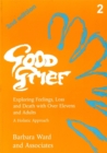 Good Grief 2 : Exploring Feelings, Loss and Death with Over Elevens and Adults: 2nd Edition - Book