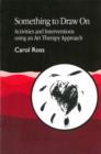 Something to Draw On : Activities and Interventions Using an Art Therapy Approach - Book