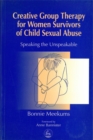 Creative Group Therapy for Women Survivors of Child Sexual Abuse : Speaking the Unspeakable - Book
