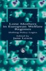 Lone Mothers in European Welfare Regimes : Shifting Policy Logics - Book