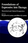 Foundations of Expressive Arts Therapy : Theoretical and Clinical Perspectives - Book