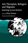 Arts Therapists, Refugees and Migrants : Reaching Across Borders - Book