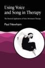 Using Voice and Song in Therapy : The Practical Application of Voice Movement Therapy - Book