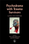 Psychodrama with Trauma Survivors : Acting out Your Pain - Book
