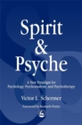 Spirit and Psyche : A New Paradigm for Psychology, Psychoanalysis and Psychotherapy - Book