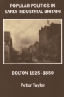 Popular Politics in Early Industrial Britain : Bolton, 1825-1850 - Book