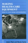 Making Health Care Equipment : Ideas for local design and production - Book