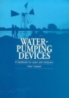 Water Pumping Devices : A handbook for users and choosers - Book
