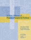 A New Weave of Power, People and Politics : The Action Guide for Advocacy and Citizen Participation - Book