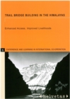 Trail Bridge Building in the Himalayas : Enhanced Access, Improved Livelihoods - Book