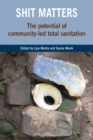 Shit Matters : The potential of community-led total sanitation - Book
