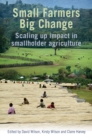Small Farmers, Big Change : Scaling up impact in smallholder agriculture - Book
