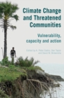 Climate Change and Threatened Communities : Vulnerability, Capacity, and Action - Book