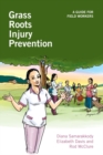 Grass Roots Injury Prevention : A guide for field workers - Book